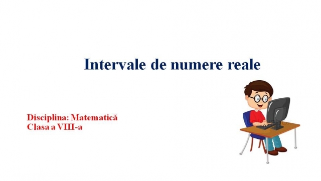 TELEȘCOALA: Matematică, a VIII-a. Intervale de numere reale | VIDEO