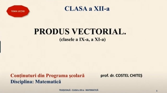 TELEȘCOALA: Matematică, a XII-a - Produsul vectorial | VIDEO