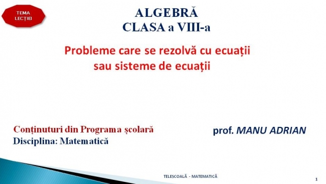 TELEȘCOALA: Matematică, a VIII-a - Probleme care se rezolvă cu ecuaţii sau sisteme de ecuaţii| VIDEO