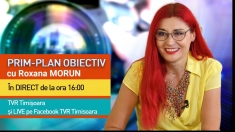 Prim-Plan Obiectiv, cu Roxana Morun | VIDEO