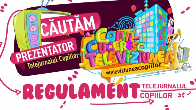 REGULAMENT CONCURS - COPIII CUCERESC TELEVIZIUNEA - TELEJURNALUL COPIILOR