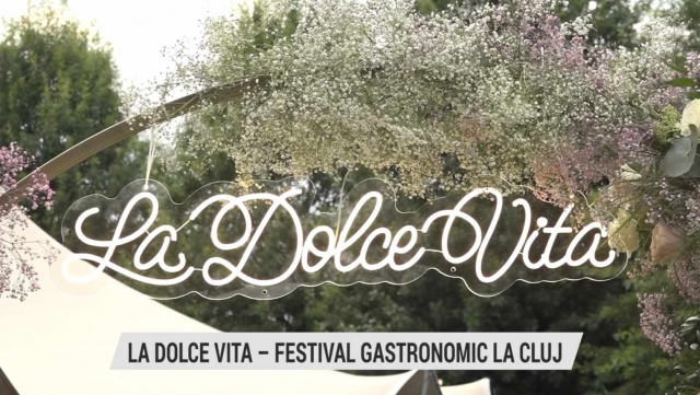 La Dolce Vita - Festival Gastronomic la Cluj | VIDEO