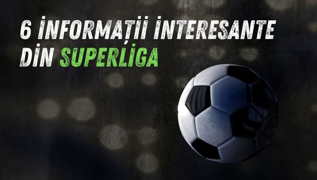 (P) 6 date interesante din acest sezon de Superliga