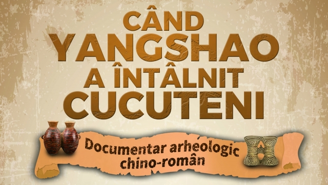 ”Când Yangshao a întâlnit Cucuteni” - documentar în premieră, la TVR Cultural