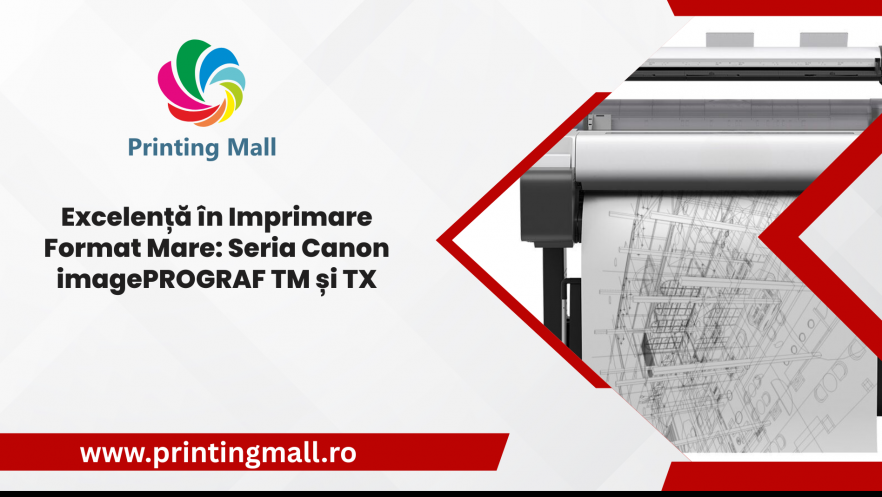 (P) Excelență în Imprimare Format Mare: Seria Canon imagePROGRAF TM și TX
